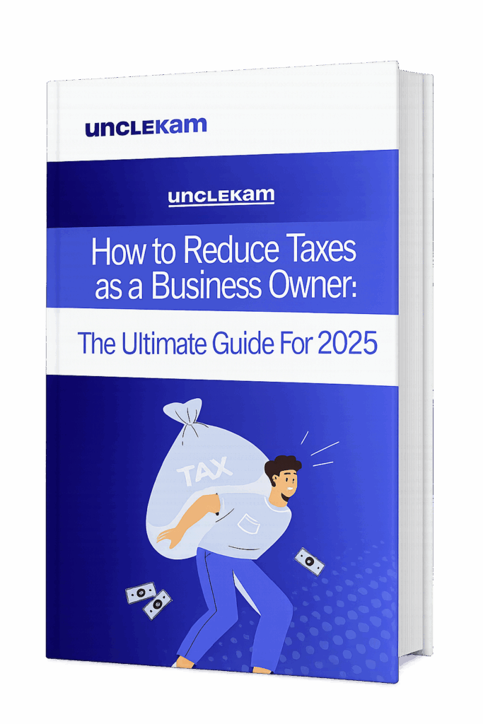 Cover of the Uncle Kam ebook: 'How to Reduce Taxes as a Business Owner: The Ultimate Guide For 2025'.